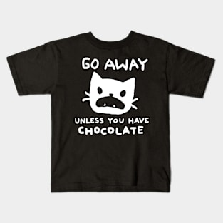 Go away. Unless you have chocolate. Kids T-Shirt